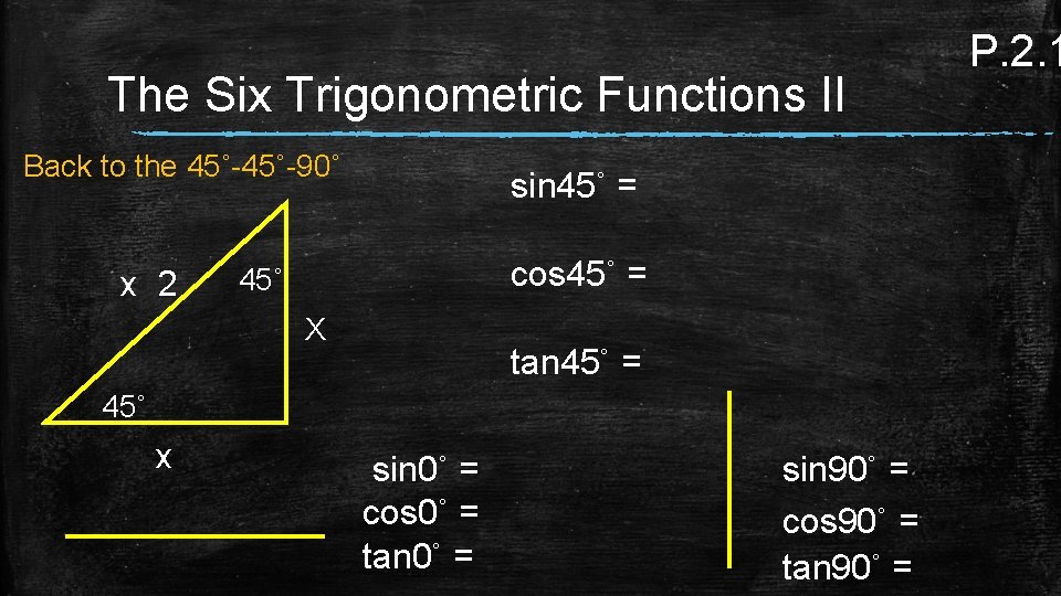 The Six Trigonometric Functions II Back to the 45˚-90˚ x 2 sin 45˚ =