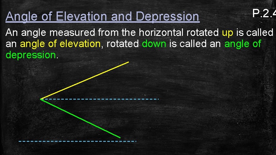 Angle of Elevation and Depression P. 2. 4 An angle measured from the horizontal