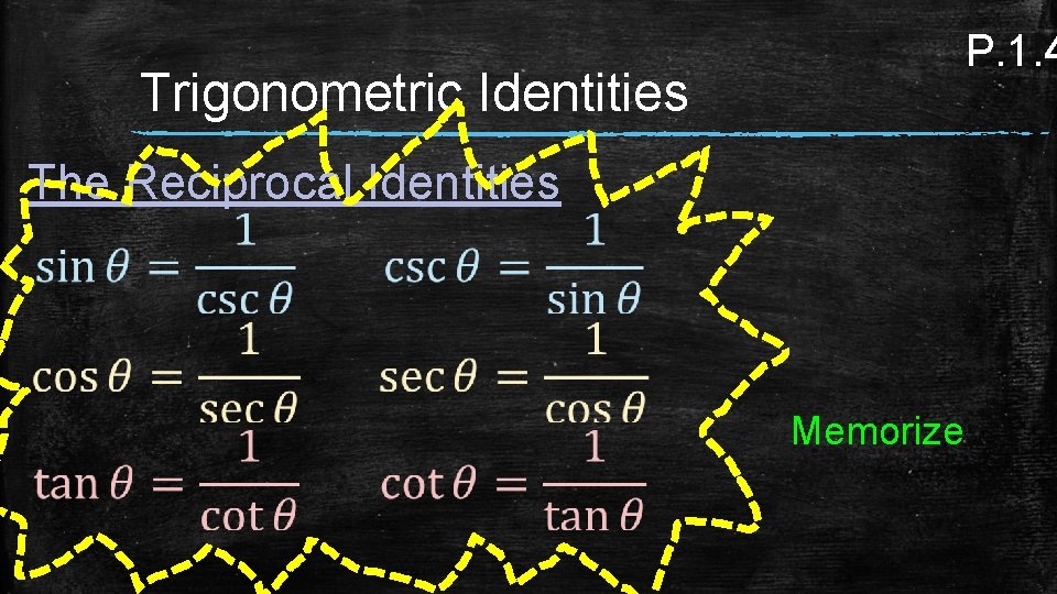 P. 1. 4 Trigonometric Identities The Reciprocal Identities Memorize 