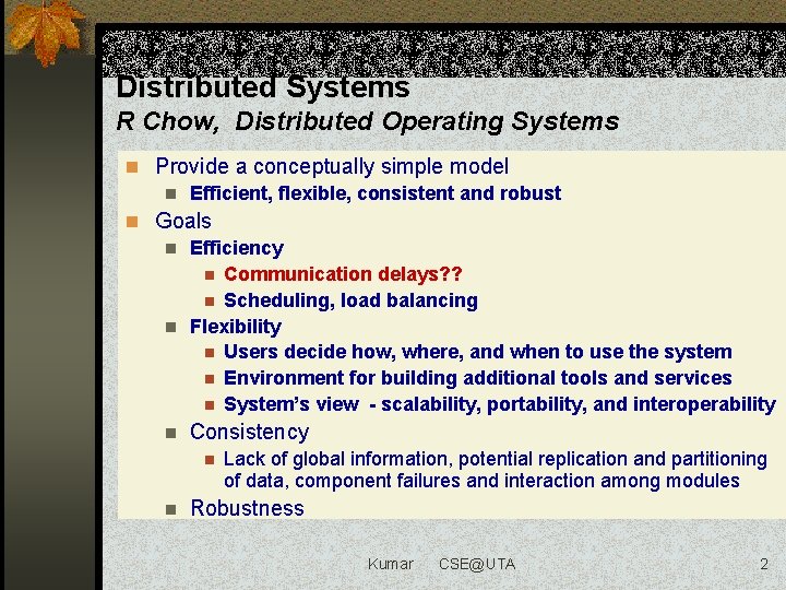 Distributed Systems R Chow, Distributed Operating Systems n Provide a conceptually simple model n