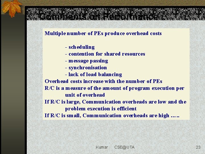 Comments on Performance Multiple number of PEs produce overhead costs - scheduling - contention