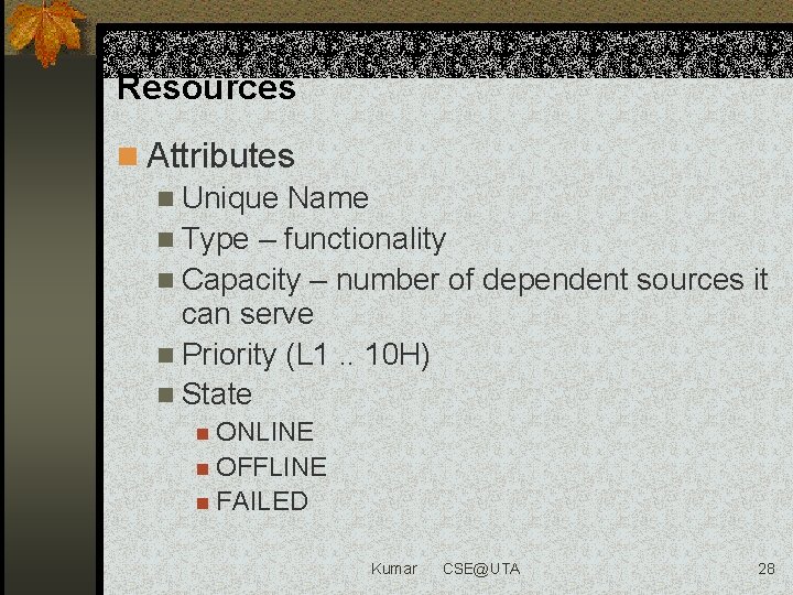 Resources n Attributes n Unique Name n Type – functionality n Capacity – number