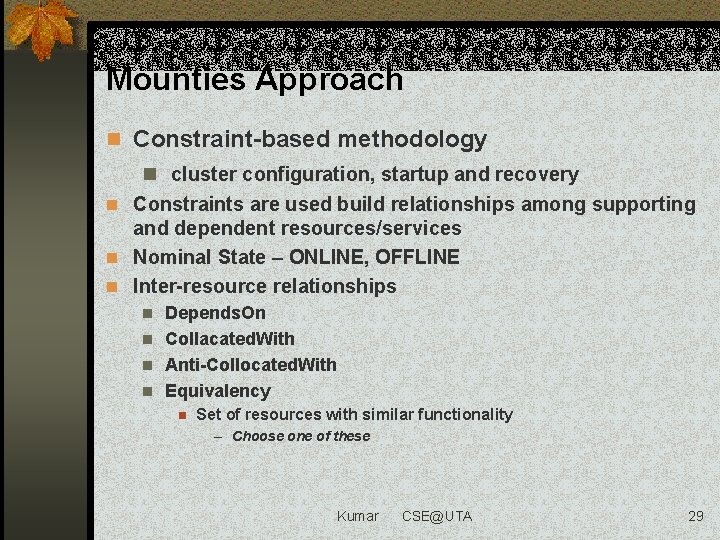 Mounties Approach n Constraint-based methodology n cluster configuration, startup and recovery n Constraints are