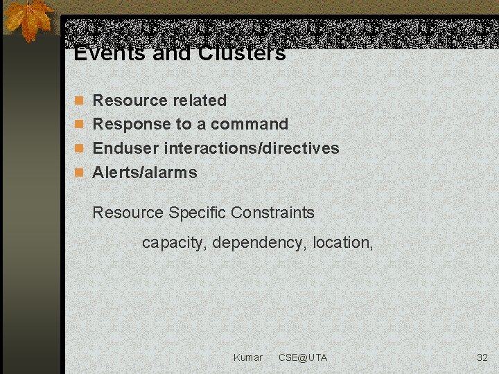 Events and Clusters n Resource related n Response to a command n Enduser interactions/directives
