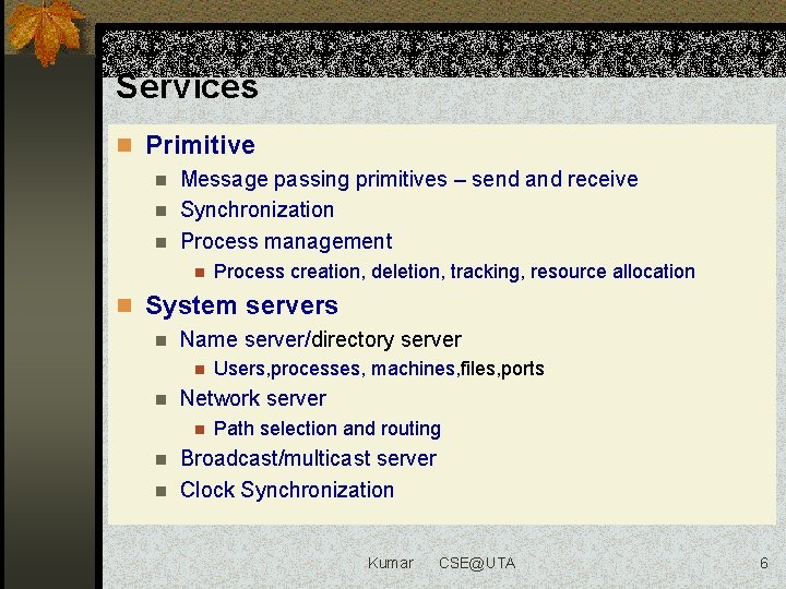 Services n Primitive n Message passing primitives – send and receive n Synchronization n