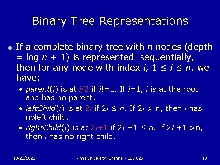 Binary Tree Representations u If a complete binary tree with n nodes (depth =