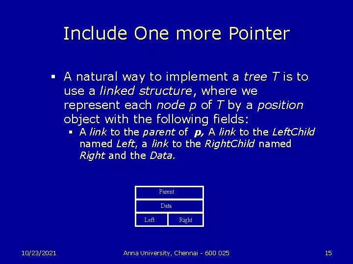 Include One more Pointer § A natural way to implement a tree T is