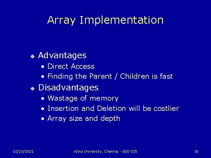 Array Implementation u Advantages • Direct Access • Finding the Parent / Children is