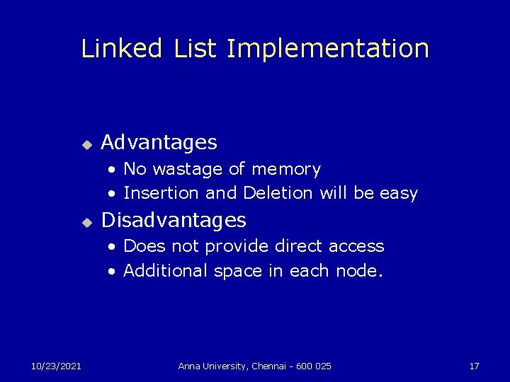 Linked List Implementation u Advantages • No wastage of memory • Insertion and Deletion