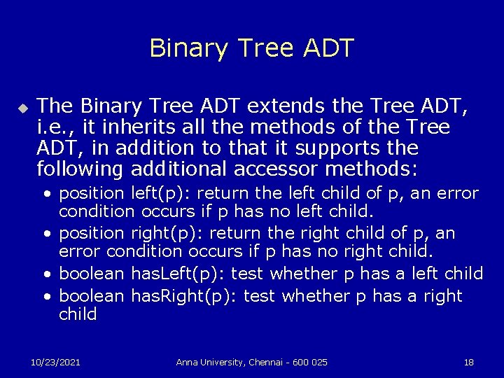 Binary Tree ADT u The Binary Tree ADT extends the Tree ADT, i. e.