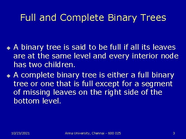 Full and Complete Binary Trees u u A binary tree is said to be