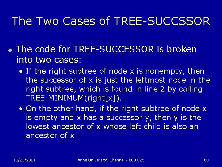 The Two Cases of TREE-SUCCSSOR u The code for TREE-SUCCESSOR is broken into two