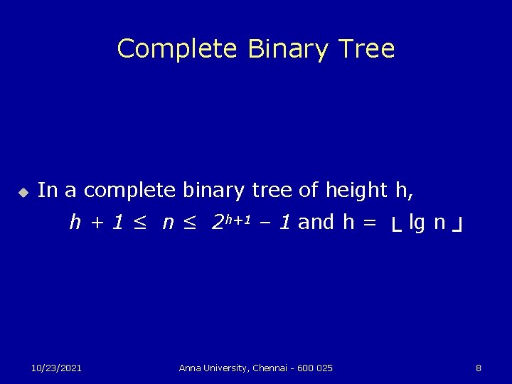 Complete Binary Tree u In a complete binary tree of height h, h +