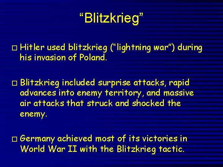 “Blitzkrieg” � Hitler used blitzkrieg (“lightning war”) during his invasion of Poland. � Blitzkrieg