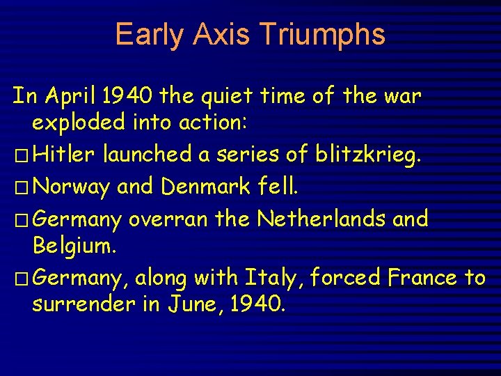 Early Axis Triumphs In April 1940 the quiet time of the war exploded into