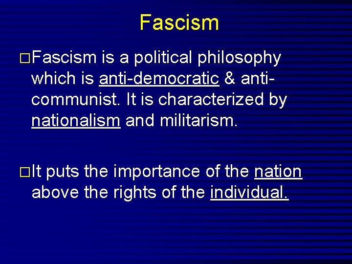 Fascism �Fascism is a political philosophy which is anti-democratic & anticommunist. It is characterized