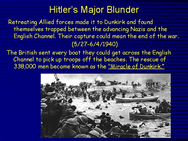 Hitler’s Major Blunder Retreating Allied forces made it to Dunkirk and found themselves trapped