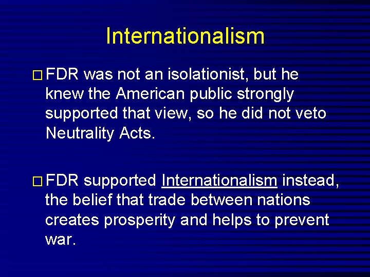 Internationalism � FDR was not an isolationist, but he knew the American public strongly