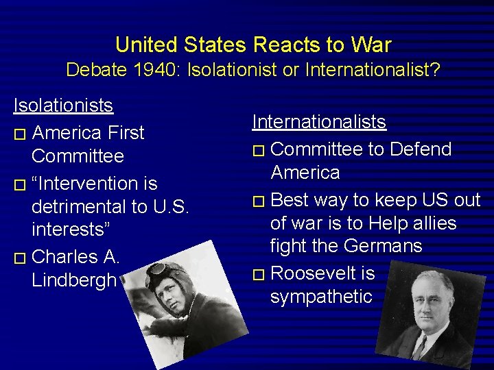 United States Reacts to War Debate 1940: Isolationist or Internationalist? Isolationists � America First