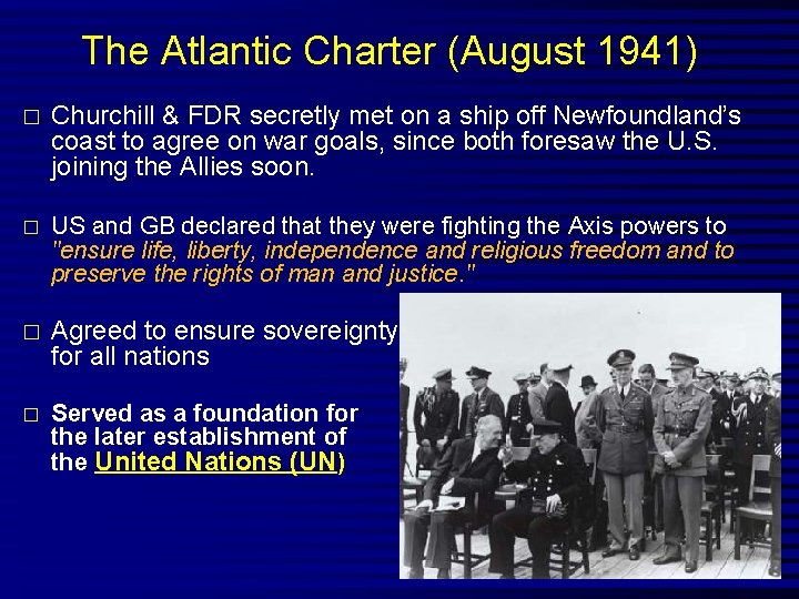 The Atlantic Charter (August 1941) � Churchill & FDR secretly met on a ship