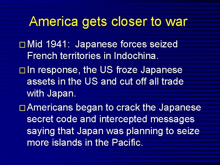 America gets closer to war � Mid 1941: Japanese forces seized French territories in