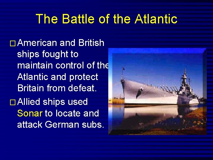 The Battle of the Atlantic � American and British ships fought to maintain control