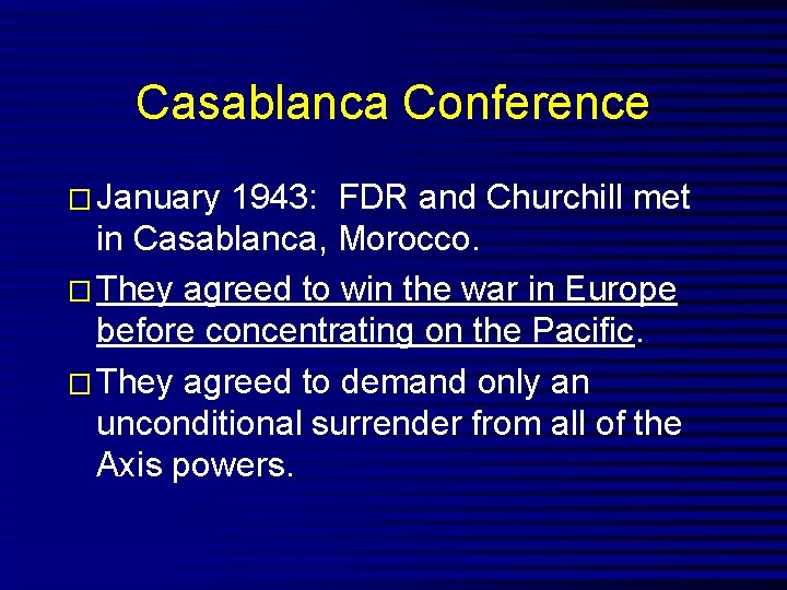 Casablanca Conference � January 1943: FDR and Churchill met in Casablanca, Morocco. � They