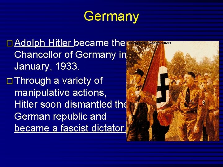 Germany � Adolph Hitler became the Chancellor of Germany in January, 1933. � Through