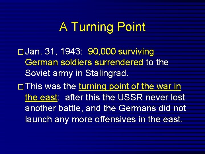 A Turning Point � Jan. 31, 1943: 90, 000 surviving German soldiers surrendered to