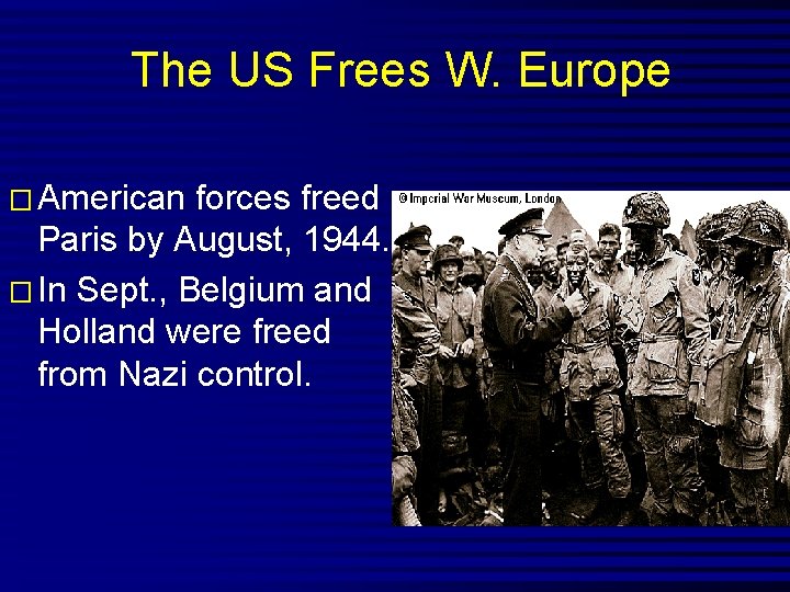 The US Frees W. Europe � American forces freed Paris by August, 1944. �