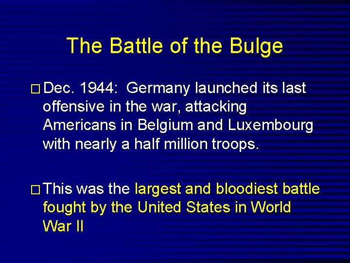 The Battle of the Bulge � Dec. 1944: Germany launched its last offensive in