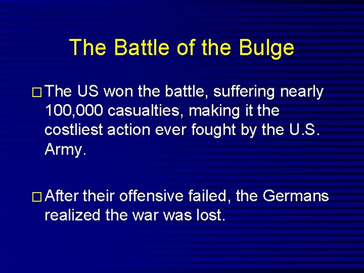 The Battle of the Bulge � The US won the battle, suffering nearly 100,