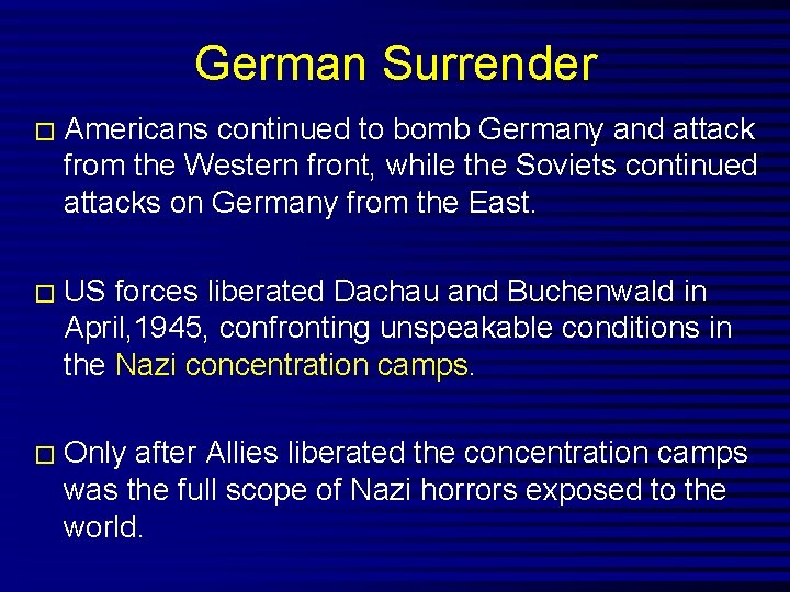 German Surrender � Americans continued to bomb Germany and attack from the Western front,