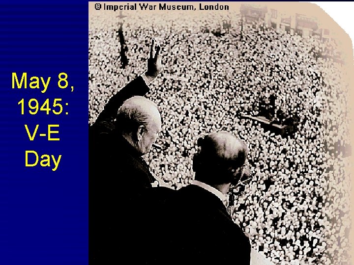 May 8, 1945: V-E Day 