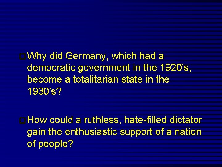 � Why did Germany, which had a democratic government in the 1920’s, become a