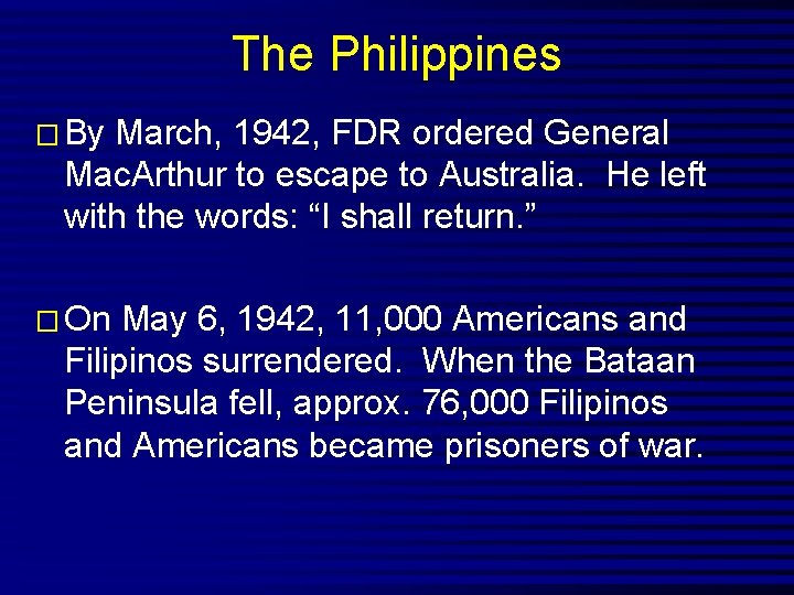 The Philippines � By March, 1942, FDR ordered General Mac. Arthur to escape to