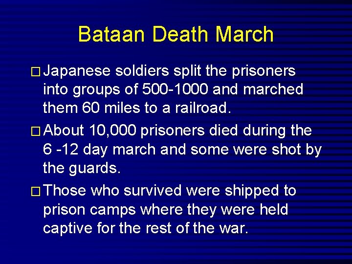 Bataan Death March � Japanese soldiers split the prisoners into groups of 500 -1000