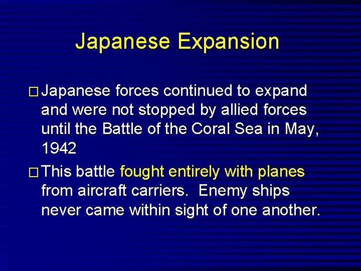 Japanese Expansion � Japanese forces continued to expand were not stopped by allied forces