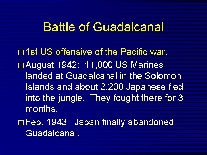 Battle of Guadalcanal � 1 st US offensive of the Pacific war. � August