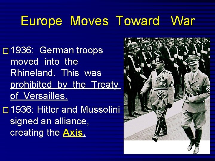 Europe Moves Toward War � 1936: German troops moved into the Rhineland. This was