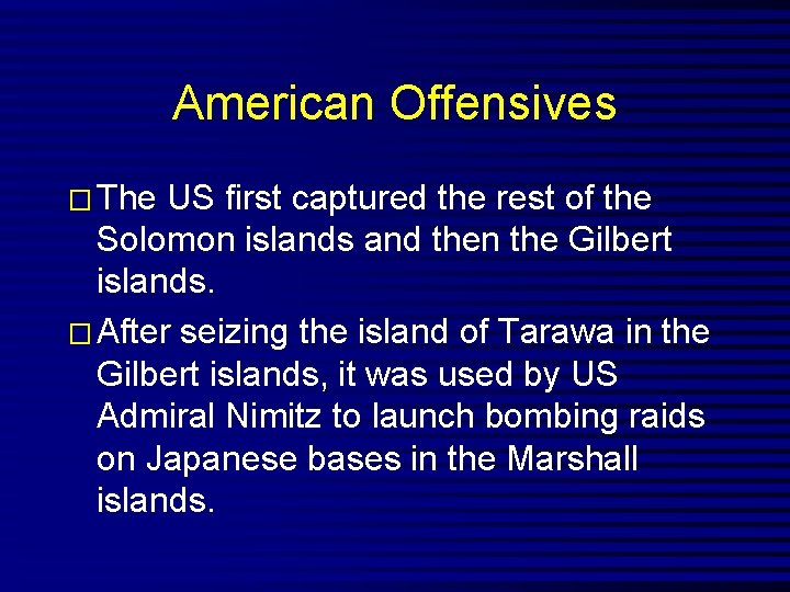 American Offensives � The US first captured the rest of the Solomon islands and