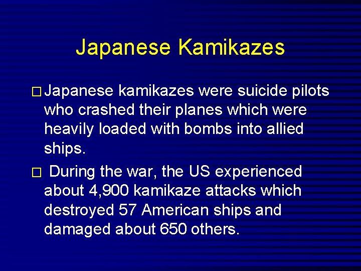 Japanese Kamikazes � Japanese kamikazes were suicide pilots who crashed their planes which were