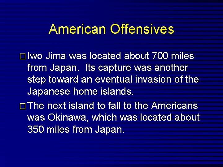 American Offensives � Iwo Jima was located about 700 miles from Japan. Its capture