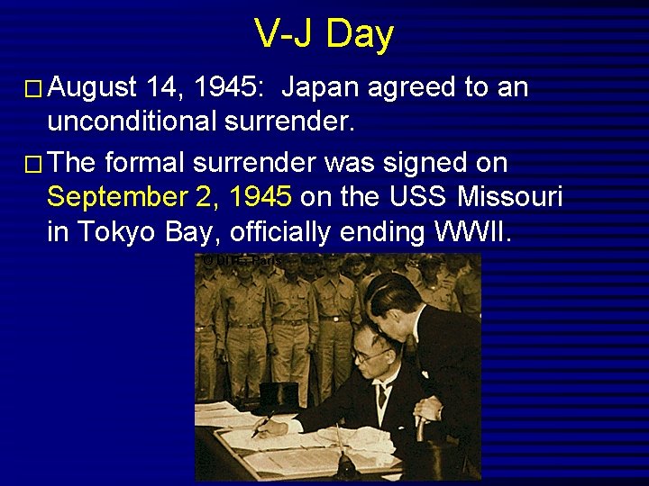 V-J Day � August 14, 1945: Japan agreed to an unconditional surrender. � The