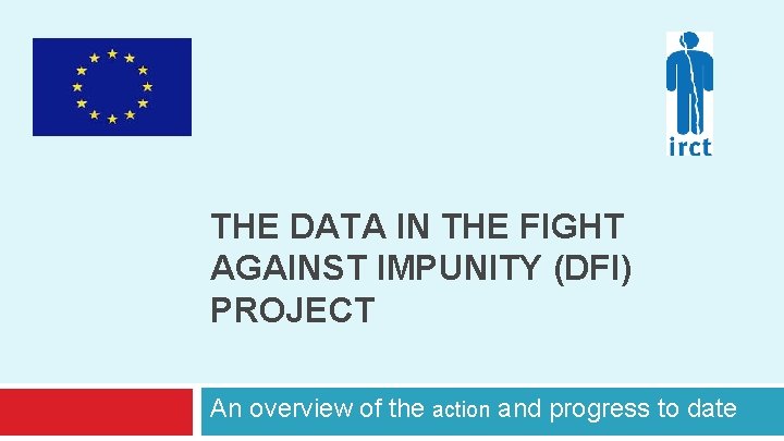 THE DATA IN THE FIGHT AGAINST IMPUNITY (DFI) PROJECT An overview of the action