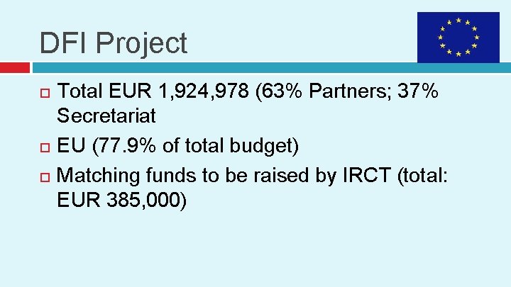 DFI Project Total EUR 1, 924, 978 (63% Partners; 37% Secretariat EU (77. 9%