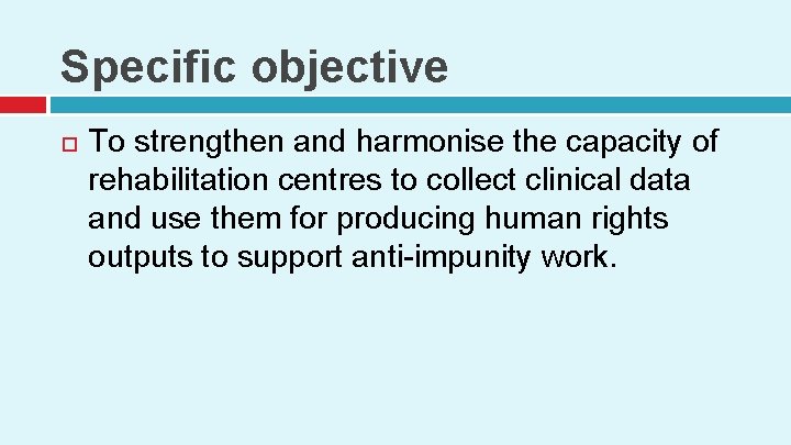 Specific objective To strengthen and harmonise the capacity of rehabilitation centres to collect clinical