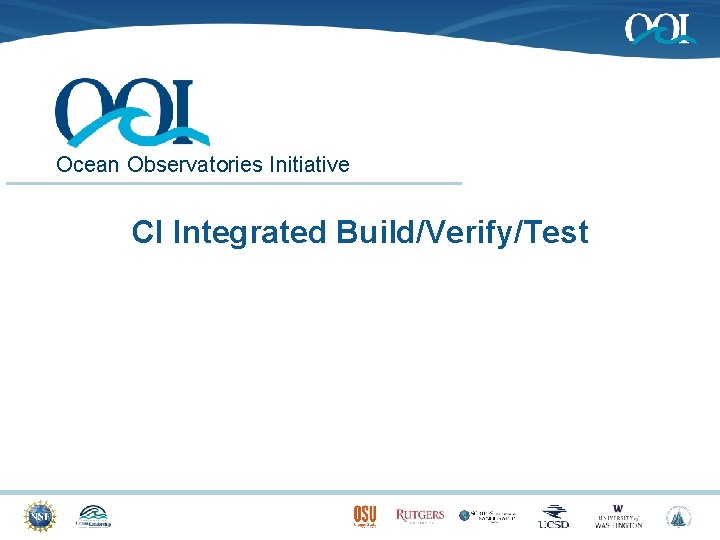 Ocean Observatories Initiative CI Integrated Build/Verify/Test 