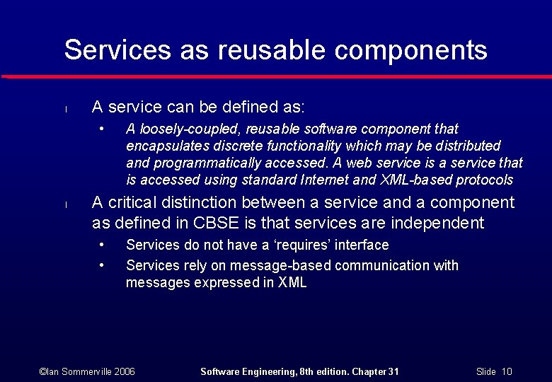 Services as reusable components l A service can be defined as: • l A