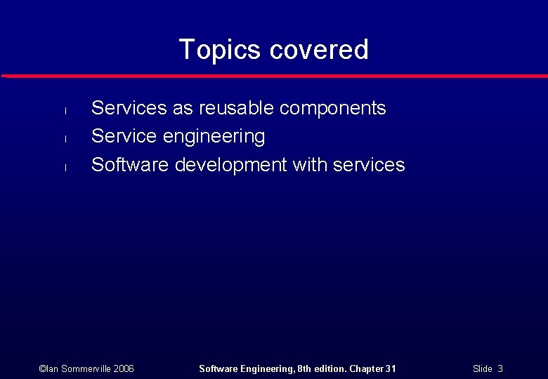 Topics covered l l l Services as reusable components Service engineering Software development with